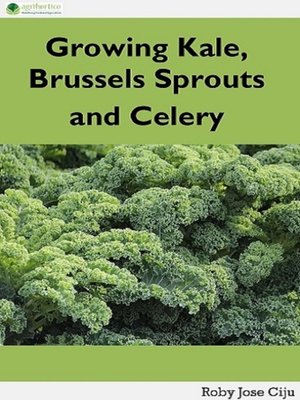 cover image of Growing Kale Leaves, Brussels Sprouts and Celery